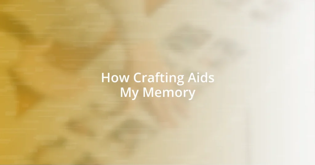 How Crafting Aids My Memory