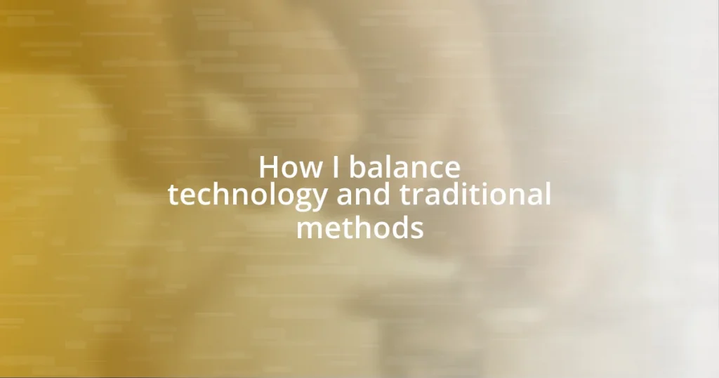 How I balance technology and traditional methods