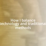 How I balance technology and traditional methods