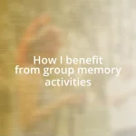 How I benefit from group memory activities