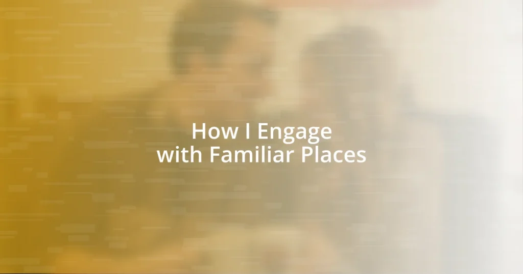 How I Engage with Familiar Places