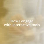 How I engage with interactive tools