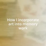 How I incorporate art into memory work