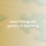 How I integrate games in learning