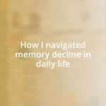 How I navigated memory decline in daily life