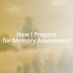 How I Prepare for Memory Assessment