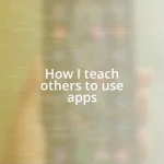 How I teach others to use apps