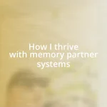 How I thrive with memory partner systems