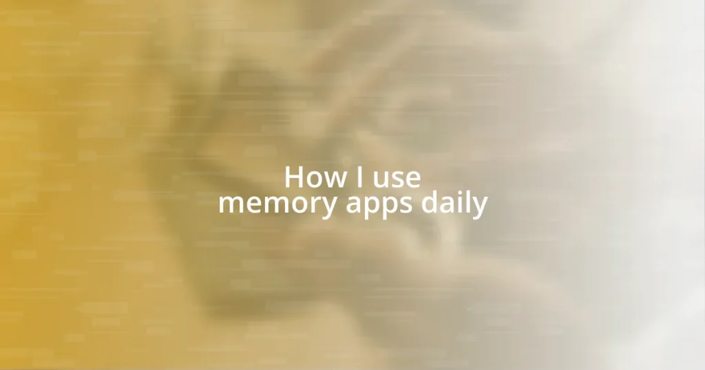 How I use memory apps daily