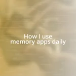 How I use memory apps daily