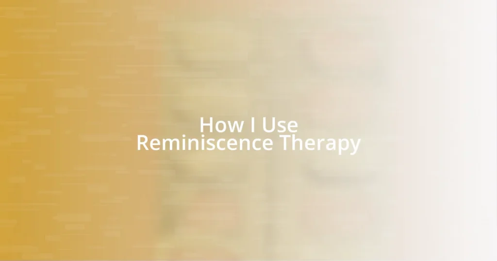 How I Use Reminiscence Therapy