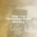 How I Use Technology to Aid Memory