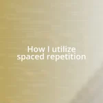 How I utilize spaced repetition