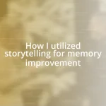 How I utilized storytelling for memory improvement