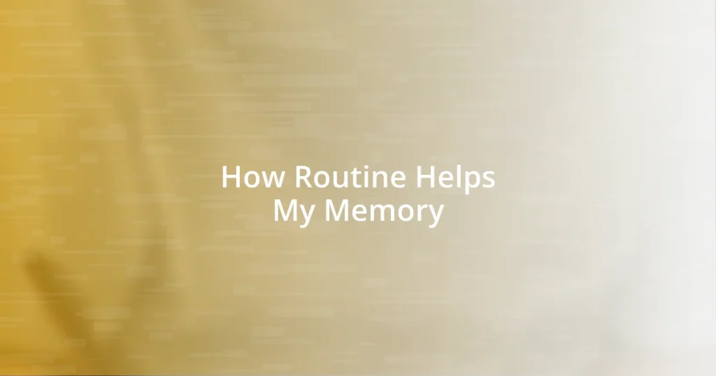 How Routine Helps My Memory