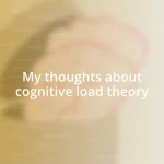 My thoughts about cognitive load theory