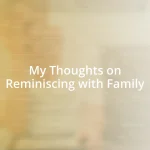 My Thoughts on Reminiscing with Family