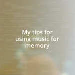 My tips for using music for memory