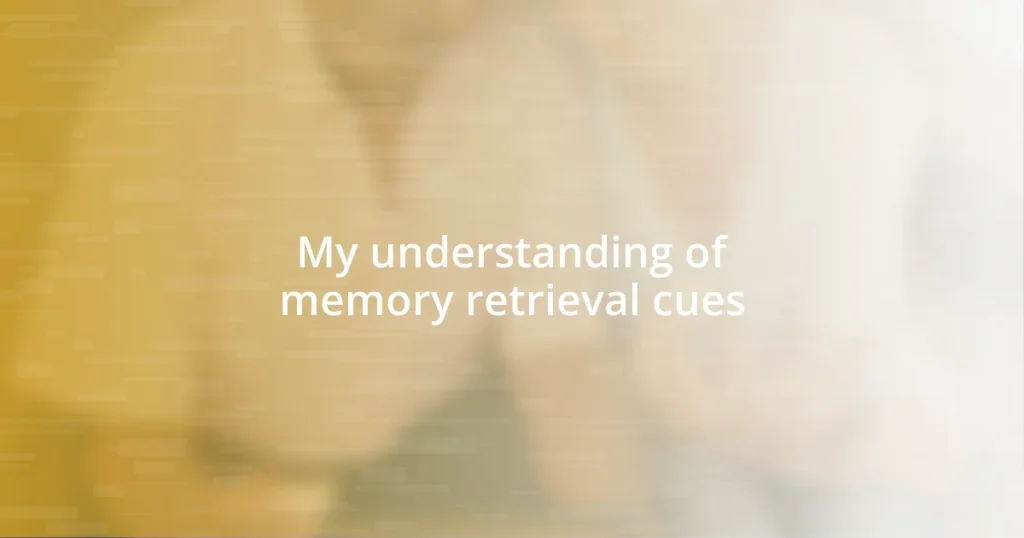 My understanding of memory retrieval cues