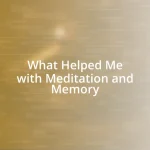 What Helped Me with Meditation and Memory