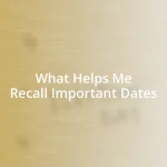 What Helps Me Recall Important Dates