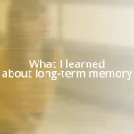 What I learned about long-term memory