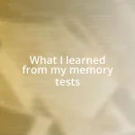 What I learned from my memory tests