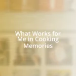 What Works for Me in Cooking Memories