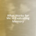 What Works for Me in Evaluating Memory