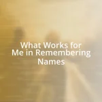 What Works for Me in Remembering Names