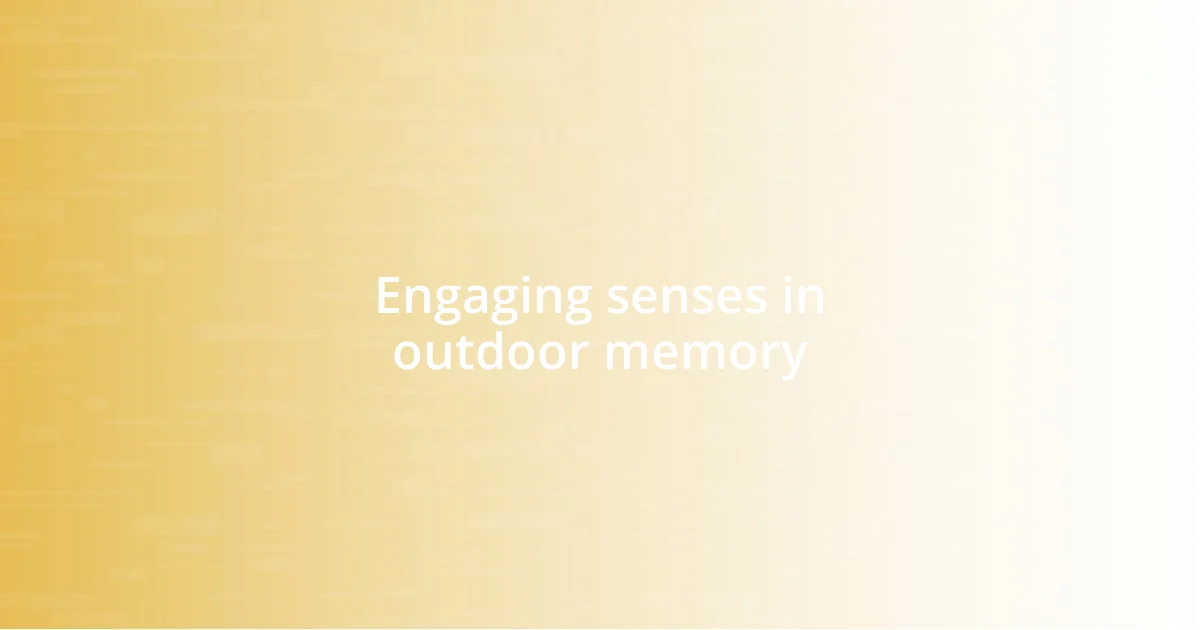 Engaging senses in outdoor memory