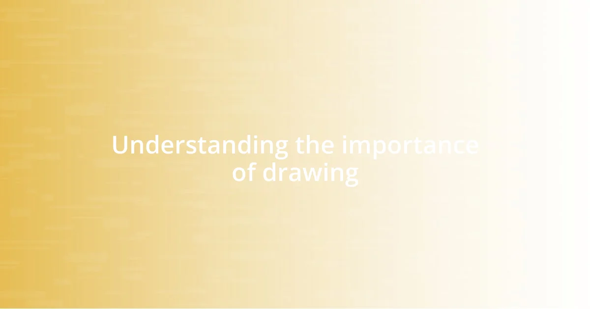 Understanding the importance of drawing