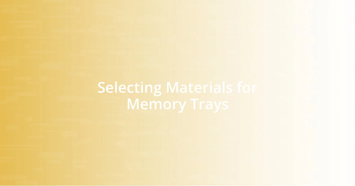 Selecting Materials for Memory Trays