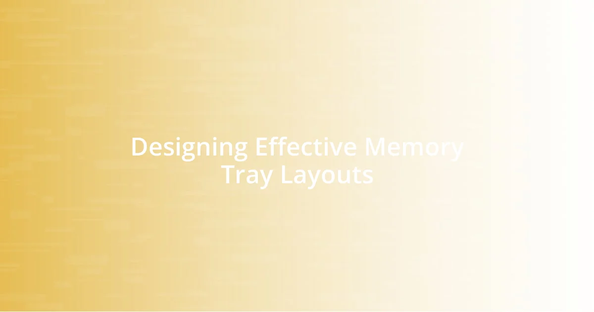 Designing Effective Memory Tray Layouts