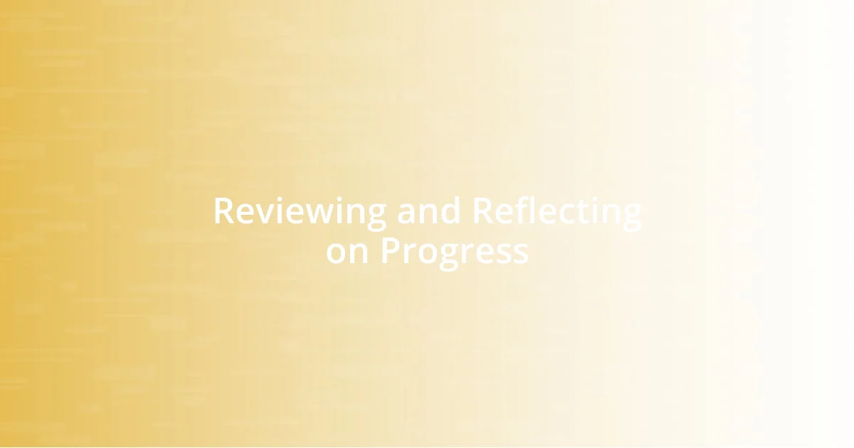 Reviewing and Reflecting on Progress