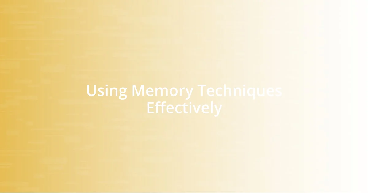 Using Memory Techniques Effectively