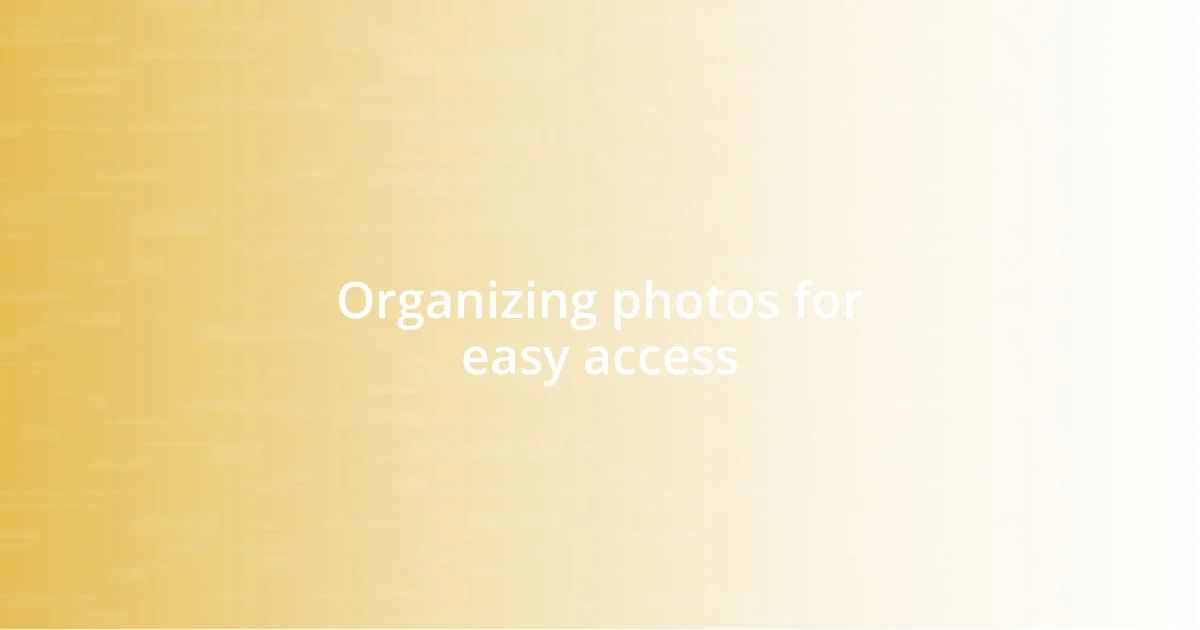 Organizing photos for easy access