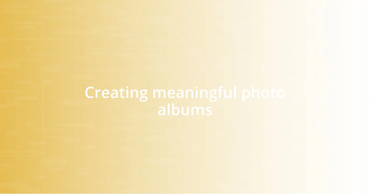 Creating meaningful photo albums