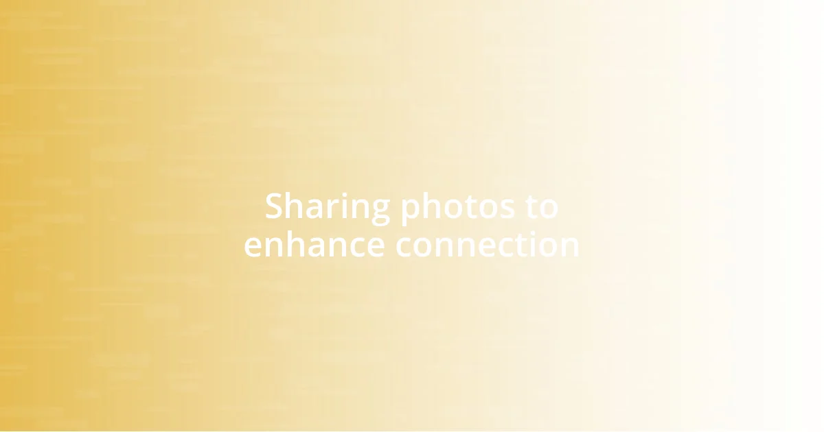 Sharing photos to enhance connection