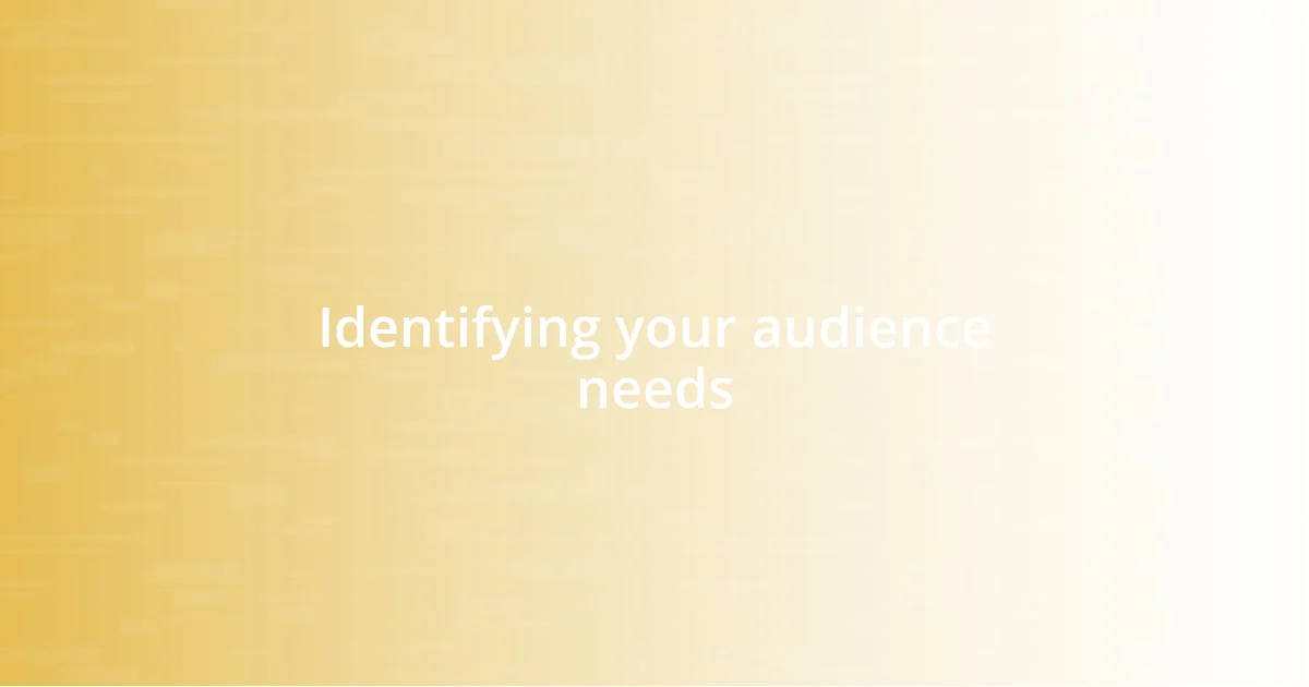 Identifying your audience needs