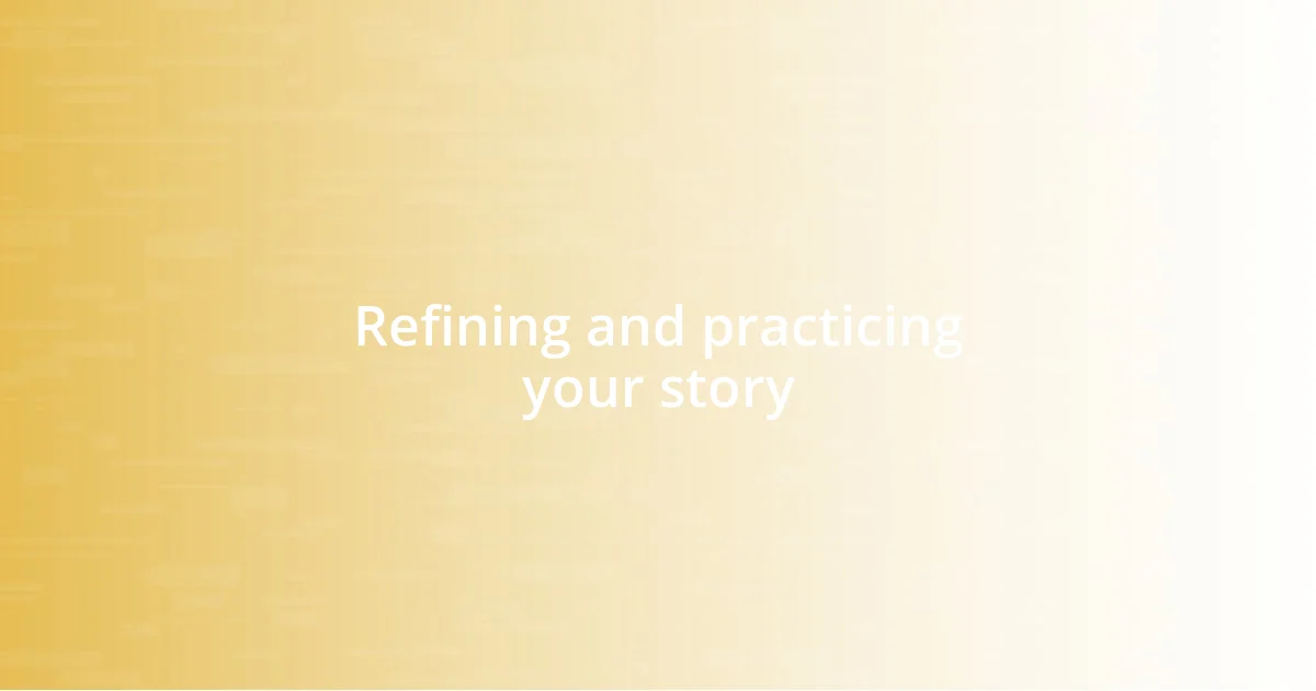 Refining and practicing your story