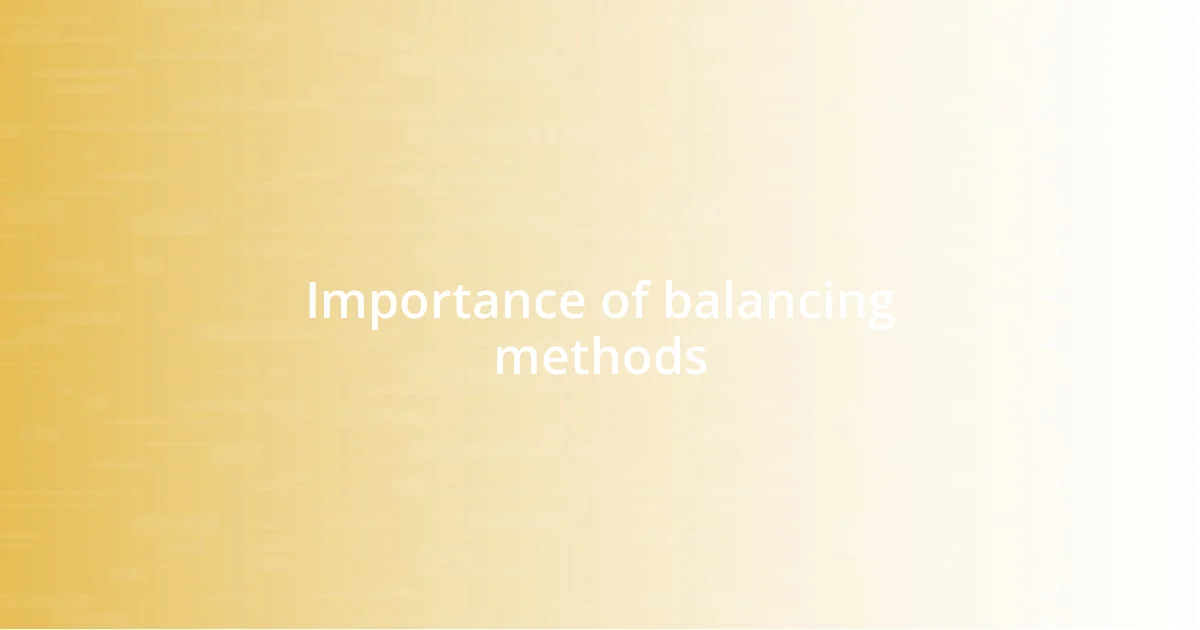 Importance of balancing methods