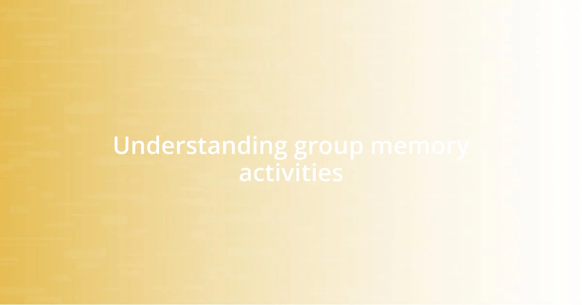 Understanding group memory activities