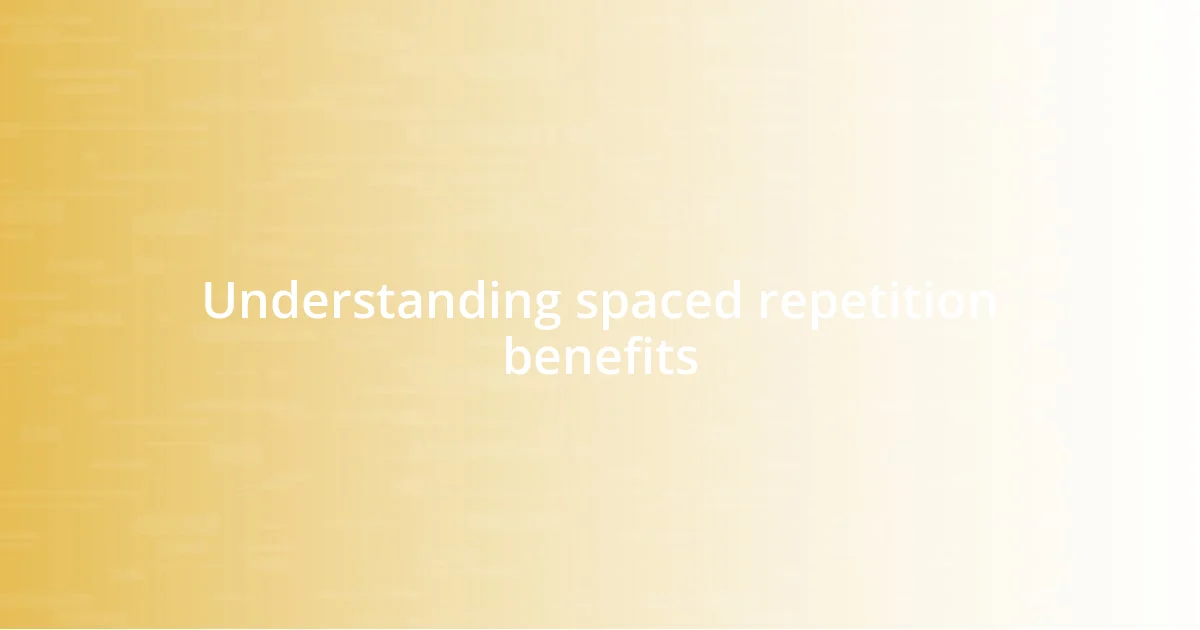 Understanding spaced repetition benefits