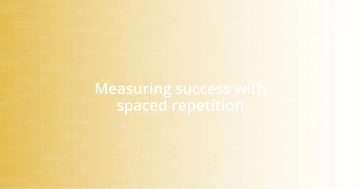 Measuring success with spaced repetition