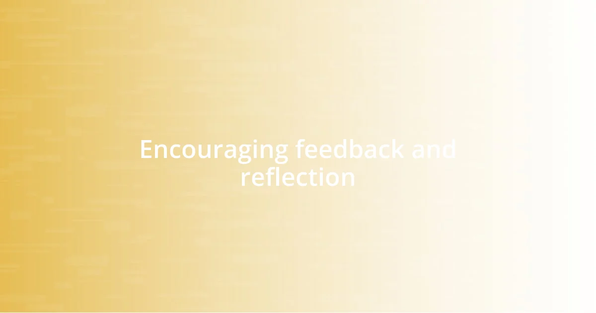 Encouraging feedback and reflection