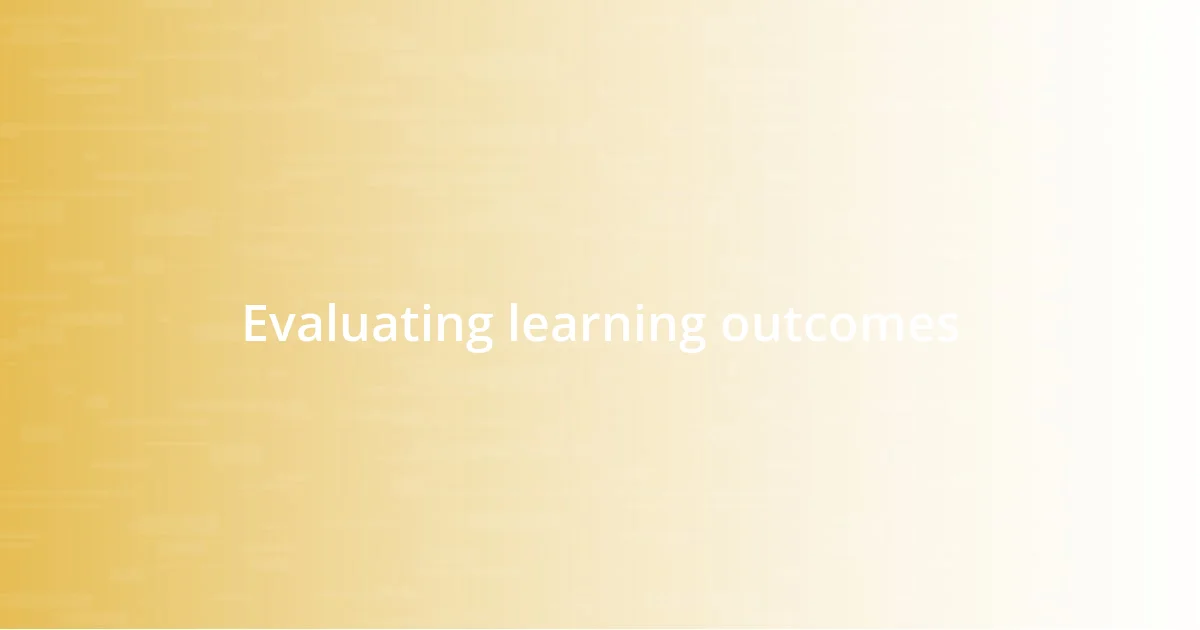 Evaluating learning outcomes