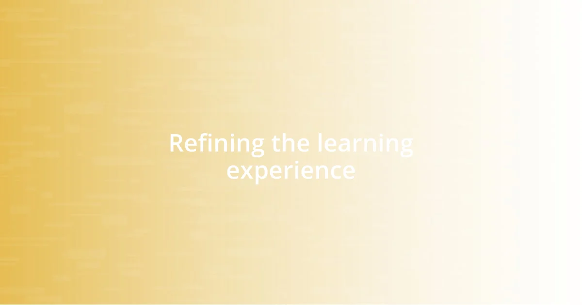 Refining the learning experience