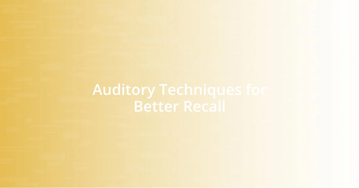 Auditory Techniques for Better Recall