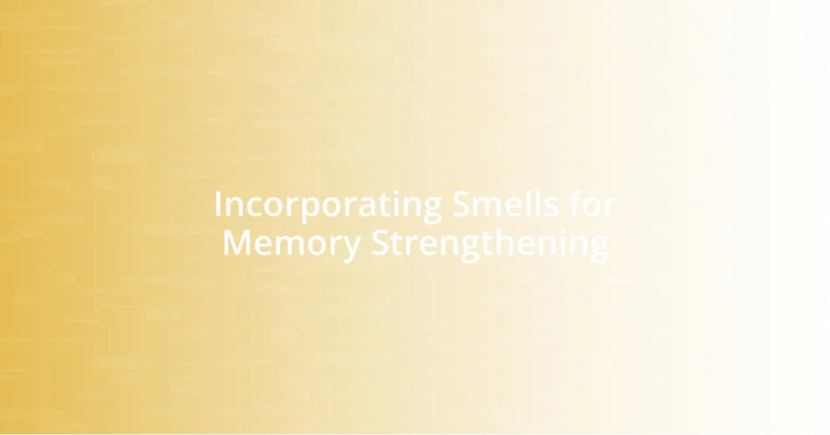 Incorporating Smells for Memory Strengthening